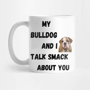 My Bulldog and I Talk Smack Mug